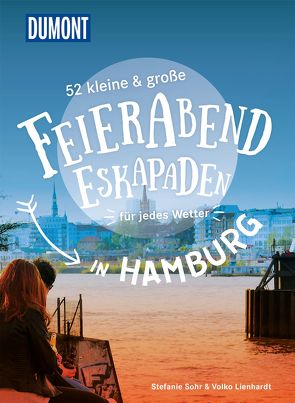 52 kleine & große Feierabend-Eskapaden in Hamburg von Lienhardt,  Volko, Sohr,  Stefanie