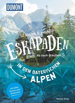 52 kleine & große Eskapaden in den Bayerischen Alpen von Ormo,  Nadine