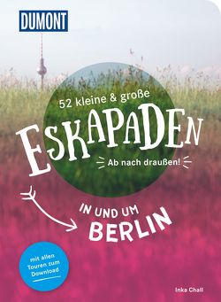 52 kleine & große Eskapaden in und um Berlin von Chall,  Inka