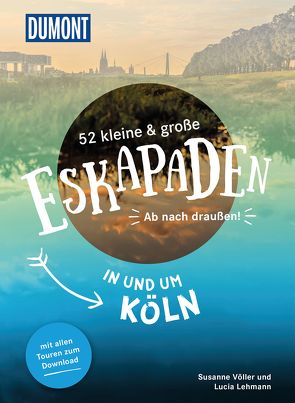 52 kleine & große Eskapaden in und um Köln von Lehmann,  Lucia, Völler,  Susanne