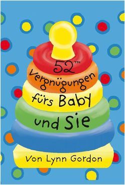 52™ Vergnügungen fürs Baby und Sie von Gordon,  Lynn, Keen,  Ruth