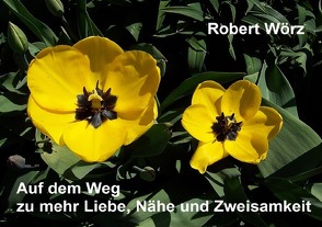 52 Wochenimpulse / Auf dem Weg zu mehr Liebe, Nähe und Zweisamkeit von Wörz,  Robert