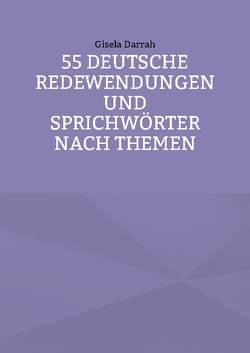 55 deutsche Redewendungen und Sprichwörter nach Themen von Darrah,  Gisela