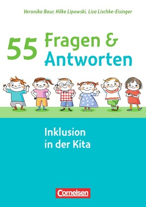 55 Fragen & 55 Antworten / Inklusion in der Kita von Hundegger,  Veronika, Lipowski,  Hilke, Lischke-Eisinger,  Lisa