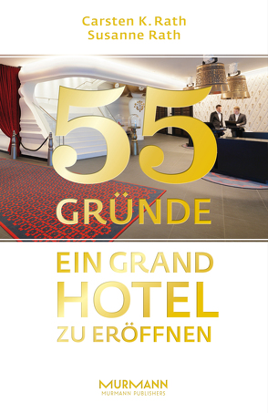 55 Gründe, ein Grand Hotel zu eröffnen von Rath,  Carsten K., Rath,  Susanne