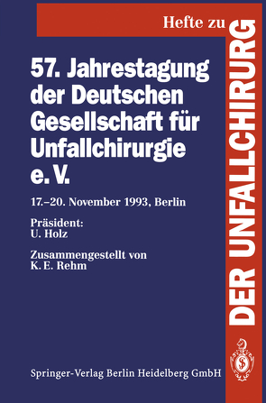 57. Jahrestagung der Deutschen Gesellschaft für Unfallchirurgie e.V. von Holz,  U., Rehm,  K.E.