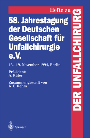 58. Jahrestagung der Deutschen Gesellschaft für Unfallchirurgie e.V. von Rehm,  K.E., Rüter,  A.