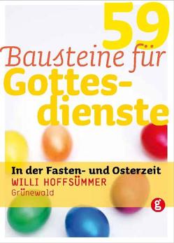 59 Bausteine für Gottesdienste in der Fasten- und Osterzeit von Hoffsümmer,  Willi