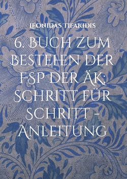 6. Buch zum Bestehen der FSP der ÄK; Schritt für Schritt -Anleitung von Tifakidis,  Leonidas