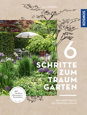 6 Schritte zum Traumgarten von Straub,  Lilli