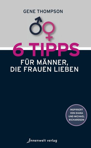 6 Tipps für Männer, die Frauen lieben von Thompson,  Gene