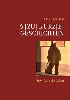 6 [Zu] kurz[e] Geschichten von B.,  Joe, T.,  Harry