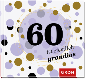 60 ist ziemlich grandios von Groh Verlag