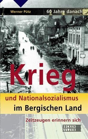 60 Jahre danach. Krieg und Nationalsozialismus im Bergischen Land von Pütz,  Werner