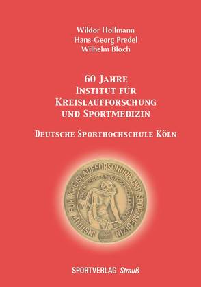 60 Jahre Institut für Kreislaufforschung und Sportmedizin. Deutsche Sporthochschule Köln von Bloch,  Wilhelm, Hollmann,  Wildor, Predel,  Hans-Georg