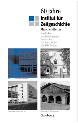 60 Jahre Institut für Zeitgeschichte München – Berlin von Möller,  Horst, Wengst,  Udo