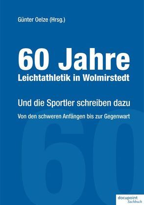 60 Jahre Leichtathletik in Wolmirstedt von Oelze,  Günter