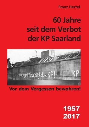 60 Jahre seit dem Verbot der KP Saarland von Hertel,  Franz