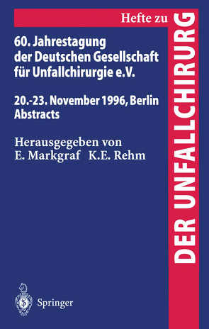 60. Jahrestagung der Deutschen Gesellschaft für Unfallchirurgie e.V. von Markgraf,  E., Rehm,  K.E.