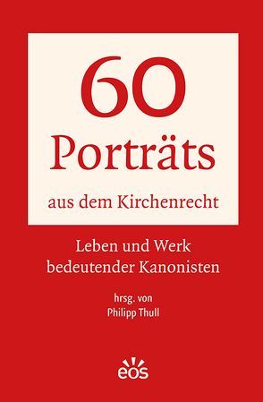 60 Porträts aus dem Kirchenrecht von Thull,  Philipp