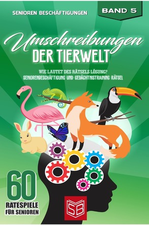 60 Ratespiele für Senioren / Umschreibungen der Tierwelt von Beschäftigungen,  Senioren, Büttertz,  Kristina