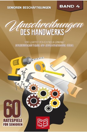 60 Ratespiele für Senioren / Umschreibungen des Handwerks von Beschäftigungen,  Senioren, Büttertz,  Kristina