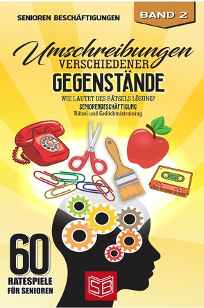 60 Ratespiele für Senioren / Umschreibungen verschiedener Gegenstände von Beschäftigungen,  Senioren, Büttertz,  Kristina