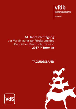 64. Jahresfachtagung der Vereinigung zur Förderung des Deutschen Brandschutzes e.V. 2017 in Bremen von Vereinigung zur Förderung des Deutschen Brandschutzes e. V.,  vfdb