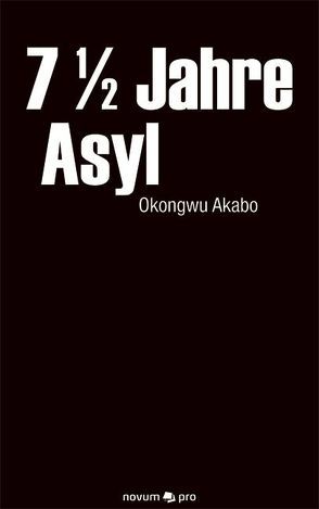 7 1/2 Jahre Asyl von Okongwu Akabo