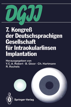 7. Kongreß der Deutschsprachigen Gesellschaft für Intraokularlinsen Implantation von Gloor,  Balder, Hartmann,  Christian, Robert,  Ives C.A., Rochels,  Rainer