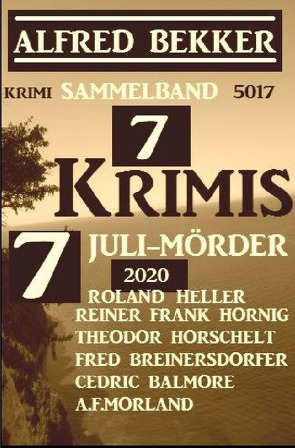 7 Krimis: 7 Juli-Mörder 2020: Krimi Sammelband 5017 von Balmore,  Cedric, Bekker,  Alfred, Breinersdorfer,  Fred, Morland,  A. F.