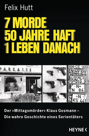 7 Morde – 50 Jahre Haft – 1 Leben danach von Hutt,  Felix