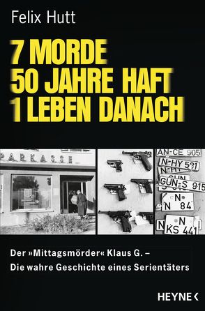 7 Morde – 50 Jahre Haft – 1 Leben danach von Hutt,  Felix