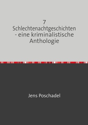 7 Schlechtenachtgeschichten – eine kriminalistische Anthologie von Poschadel,  Jens