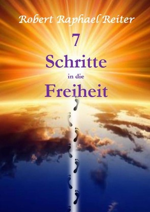 7 Schritte in die Freiheit von Reiter,  Robert Raphael