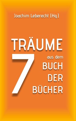 7 Träume aus dem Buch der Bücher von Leberecht,  Joachim