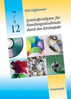 7 x 12 Symbolpredigten für Familiengottesdienste durch das Kirchenjahr von Hoffsümmer,  Willi