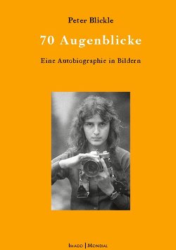 70 Augenblicke von Blickle,  Peter