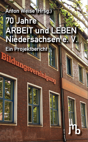 70 Jahre ARBEIT und LEBEN Niedersachsen e. V. von Hiekel,  Kevin, Jordanland,  Alexander, Köster,  Ole, Marten,  Anne, Rentschler,  Antonia, Scherer,  Michael, Schoppmeyer,  Vanessa, Schroeder,  Moritz, Weise,  Anton