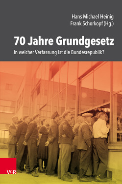 70 Jahre Grundgesetz von Bahners,  Patrick, Baldus,  Manfred, Decker,  Frank, Di Fabio,  Udo, Grimm,  Dieter, Heinig,  Hans Michael, Huber,  Peter Michael, Hwang,  Shu-Perng, Jestaedt,  Matthias, Krüper,  Julian, Landfried,  Christine, Lennartz,  Jannis, Meinel,  Florian, Nußberger,  Angelika, Schorkopf,  Frank, Steinbeis,  Max, Volkmann,  Uwe, Waldhoff,  Christian