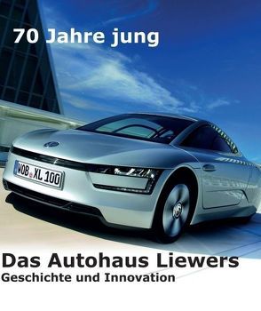 70 Jahre jung – Das Autohaus Liewers von Breinsberg,  Erich.