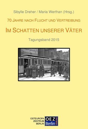 70 Jahre nach Flucht und Vertreibung.Im Schatten unserer Väter von Dreher,  Sibylle, Werthan,  Maria