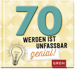 70 werden ist unfassbar genial! von Groh Verlag