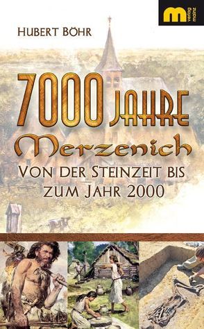 7000 Jahre Merzenich von Böhr,  Hubert