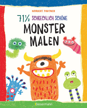 71 ½ schrecklich schöne Monster malen. Lustige Ungeheuer Schritt für Schritt selber zeichnen. Für kleine Zeichner ab 5 Jahren von Pautner,  Norbert