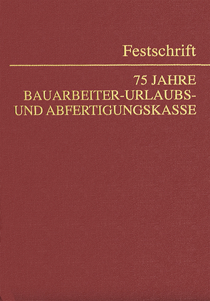 75 Jahre Bauarbeiter-Urlaubs- und Abfertigungskasse von Mosler,  Rudolf