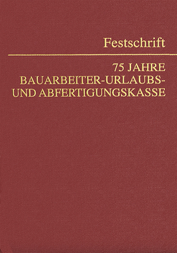 75 Jahre Bauarbeiter-Urlaubs- und Abfertigungskasse von Mosler,  Rudolf