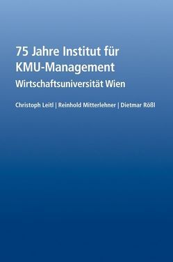75 Jahre Institut für KMU-Management von Leitl,  Christoph, Mitterlehner,  Reinhold, Roessl,  Dietmar