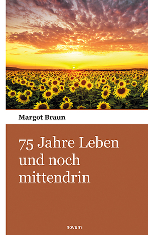 75 Jahre Leben und noch mittendrin von Braun,  Margot