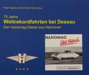 75 Jahre Weltrekordfahrten bei Dessau von Eggers,  Holger, Görg,  Horst-Dieter